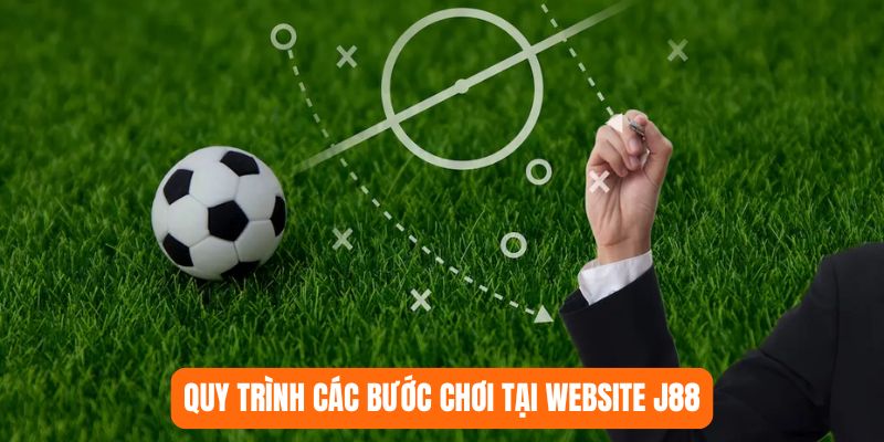 Quy trình các bước chơi tại website J88