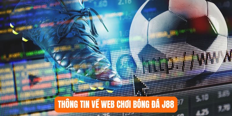 Thông tin về web chơi bóng đá J88